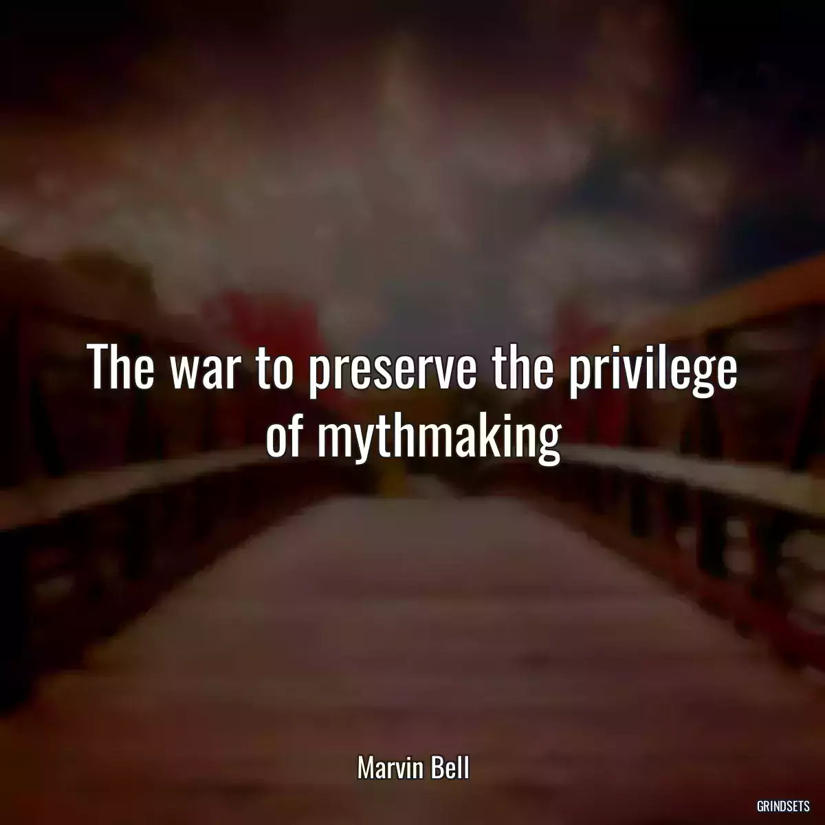 The war to preserve the privilege of mythmaking