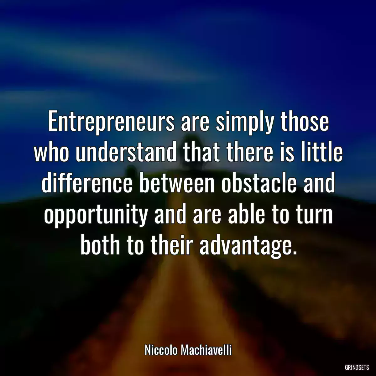 Entrepreneurs are simply those who understand that there is little difference between obstacle and opportunity and are able to turn both to their advantage.