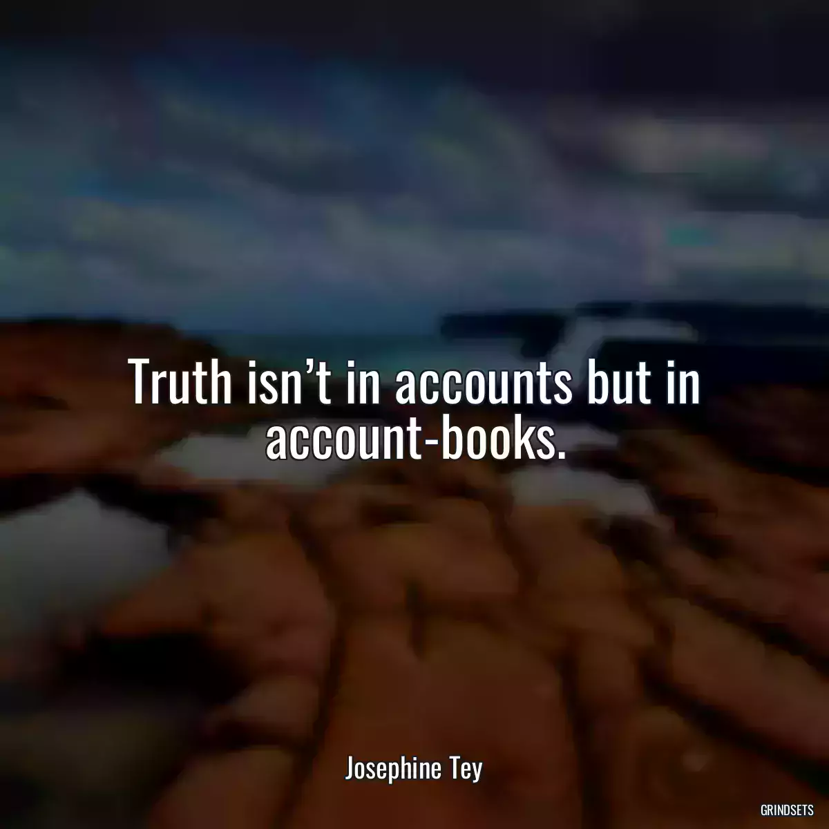 Truth isn’t in accounts but in account-books.