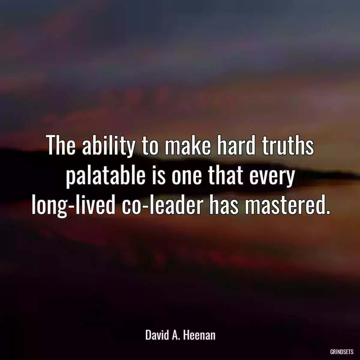 The ability to make hard truths palatable is one that every long-lived co-leader has mastered.