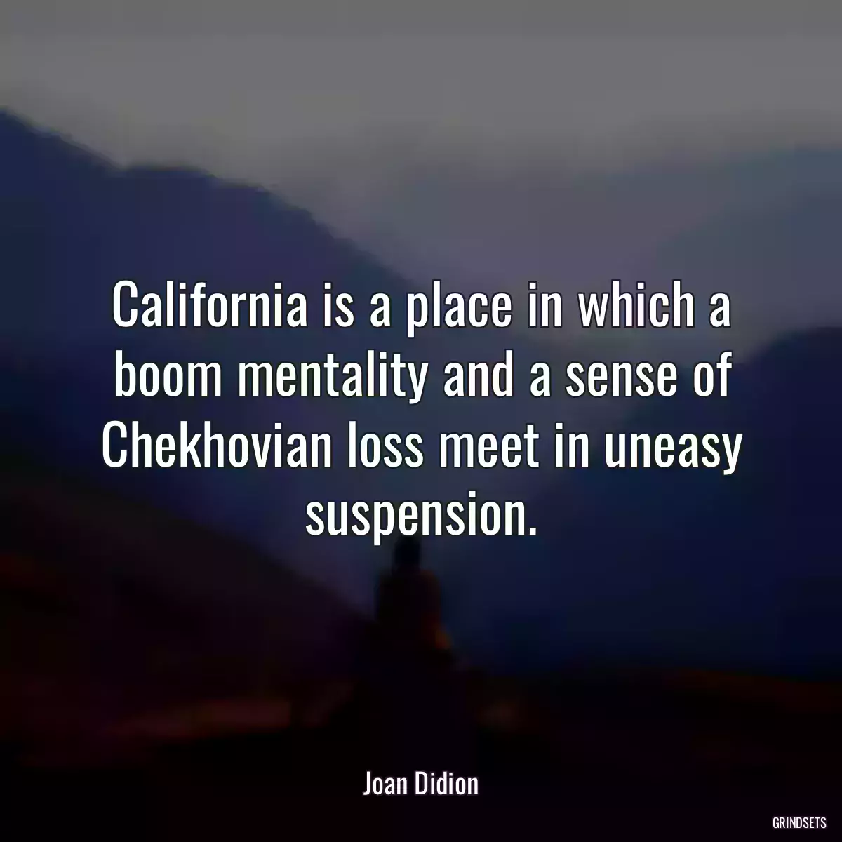 California is a place in which a boom mentality and a sense of Chekhovian loss meet in uneasy suspension.