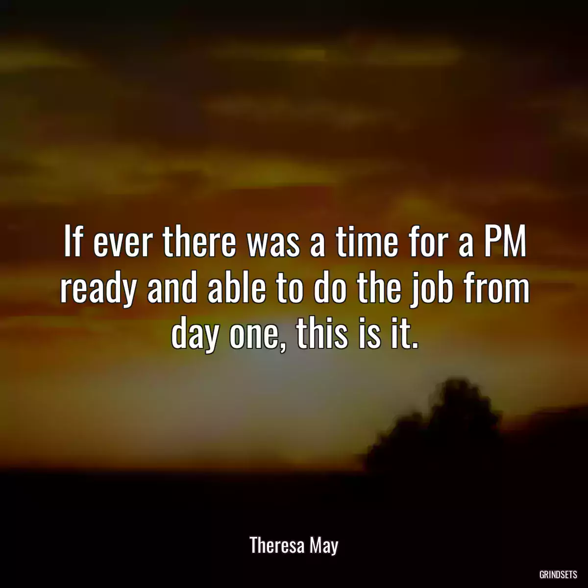 If ever there was a time for a PM ready and able to do the job from day one, this is it.