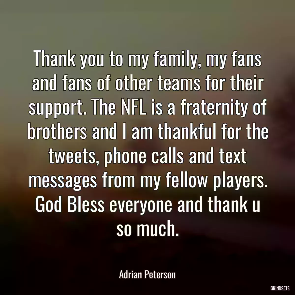 Thank you to my family, my fans and fans of other teams for their support. The NFL is a fraternity of brothers and I am thankful for the tweets, phone calls and text messages from my fellow players. God Bless everyone and thank u so much.