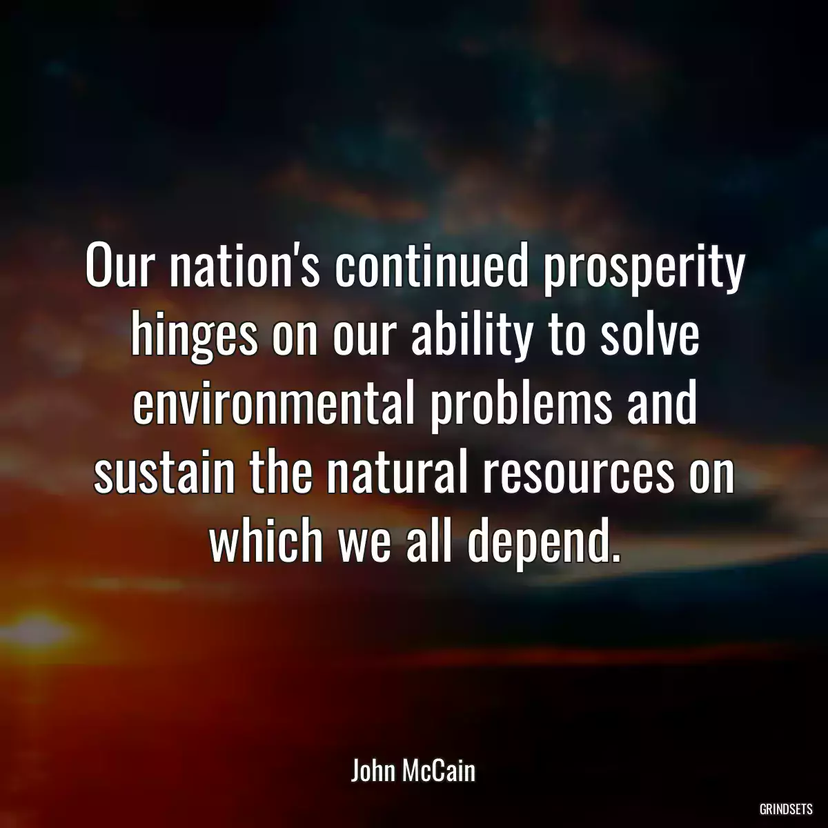 Our nation\'s continued prosperity hinges on our ability to solve environmental problems and sustain the natural resources on which we all depend.