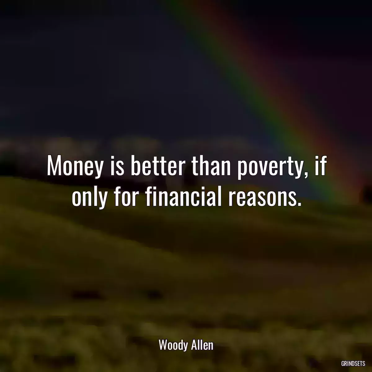 Money is better than poverty, if only for financial reasons.