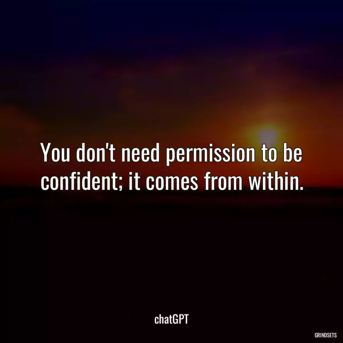 You don\'t need permission to be confident; it comes from within.