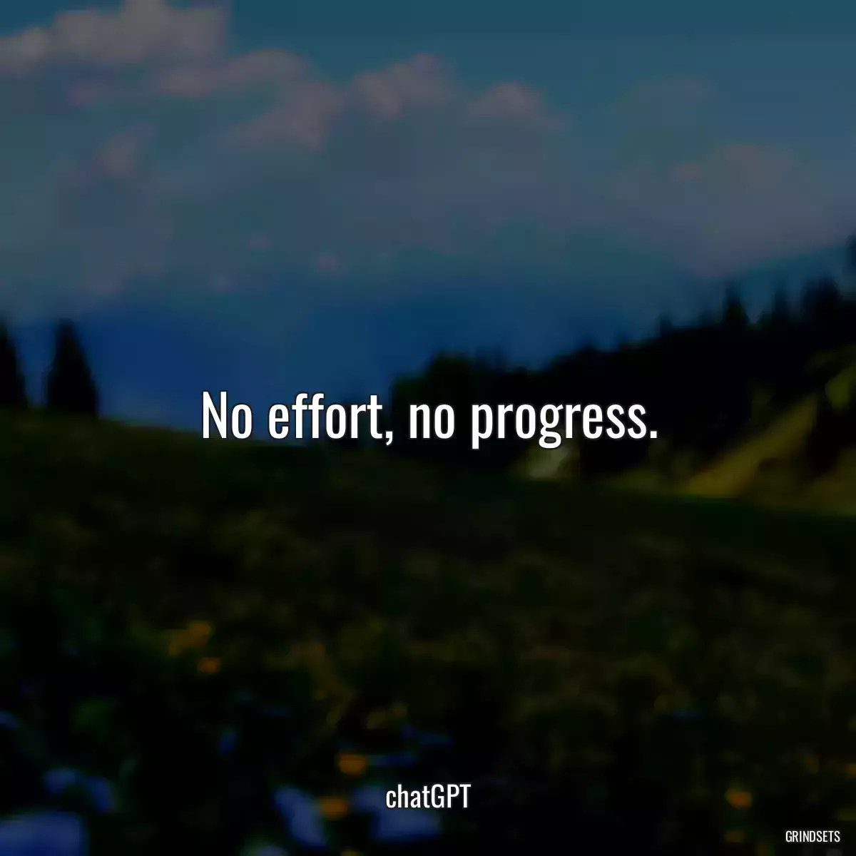 No effort, no progress.