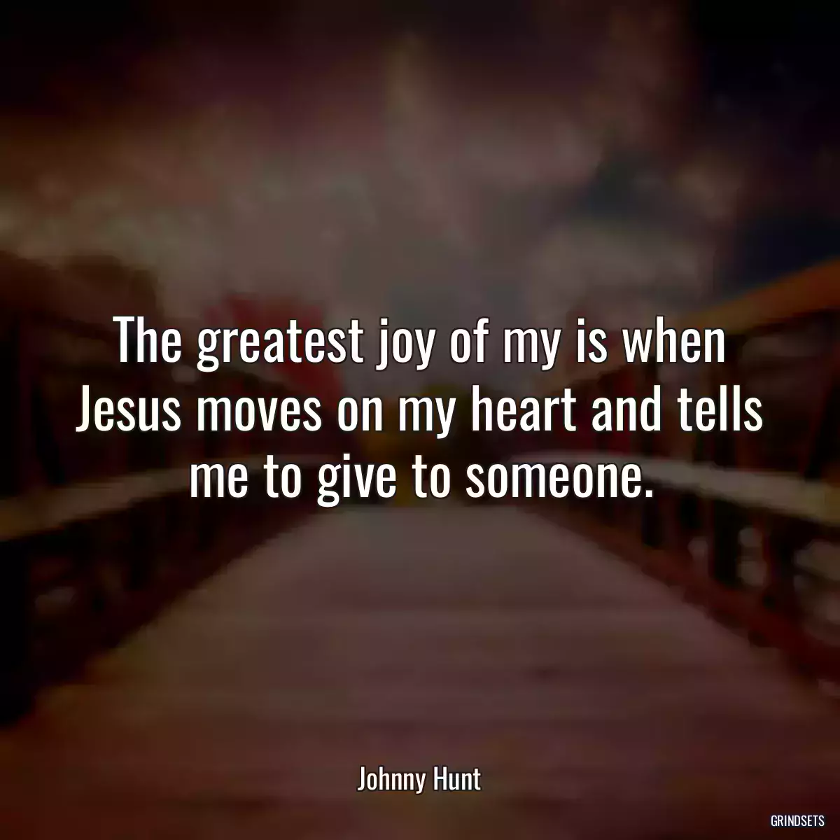 The greatest joy of my is when Jesus moves on my heart and tells me to give to someone.