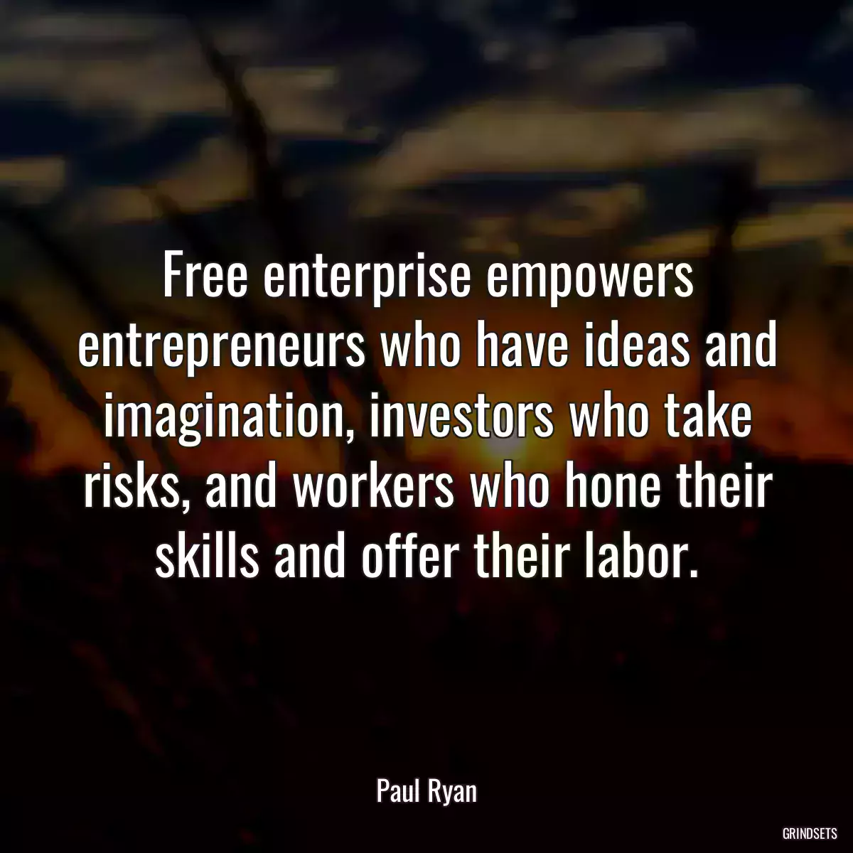 Free enterprise empowers entrepreneurs who have ideas and imagination, investors who take risks, and workers who hone their skills and offer their labor.