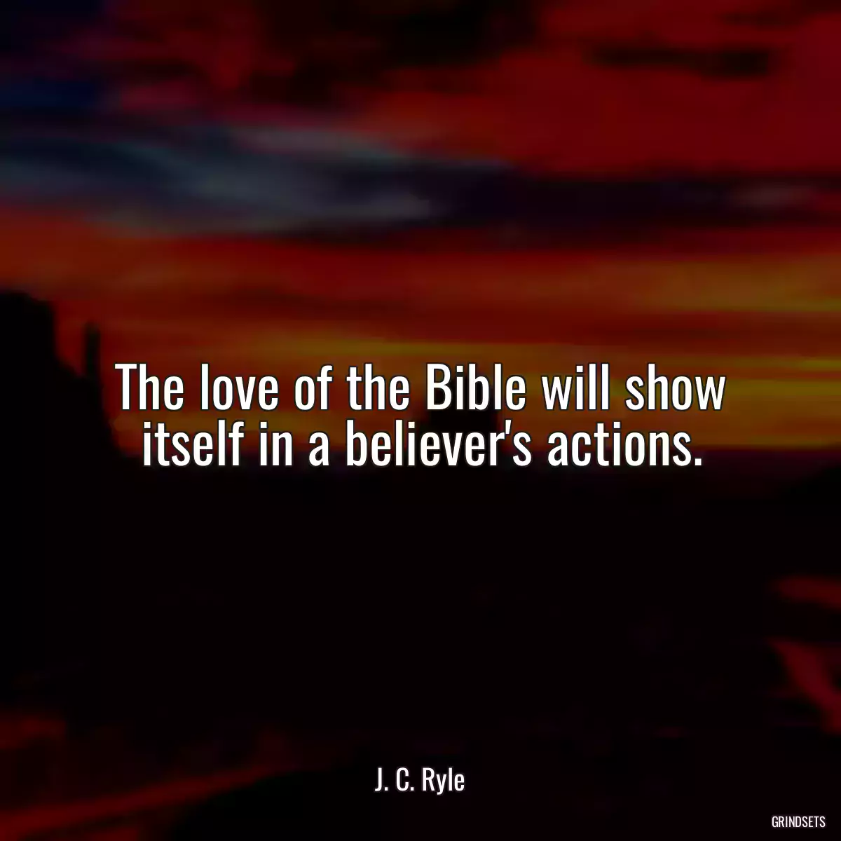 The love of the Bible will show itself in a believer\'s actions.