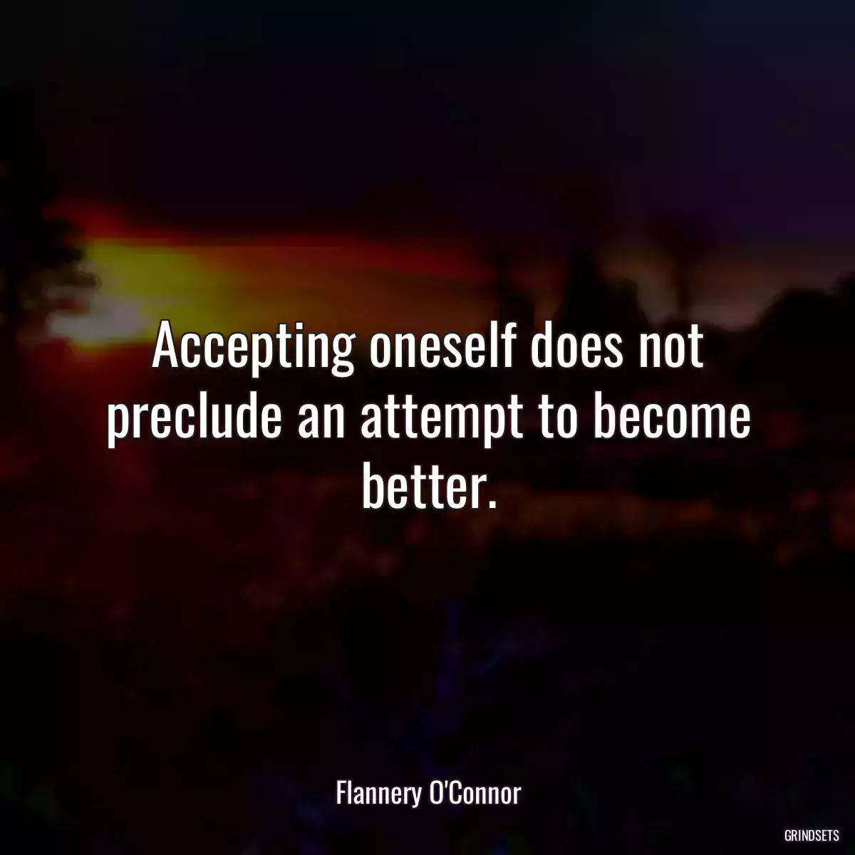 Accepting oneself does not preclude an attempt to become better.