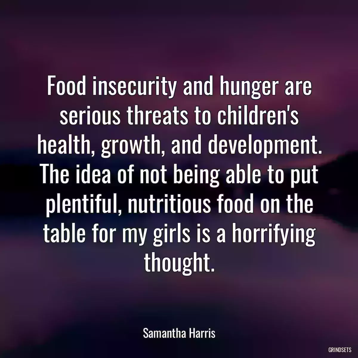 Food insecurity and hunger are serious threats to children\'s health, growth, and development. The idea of not being able to put plentiful, nutritious food on the table for my girls is a horrifying thought.