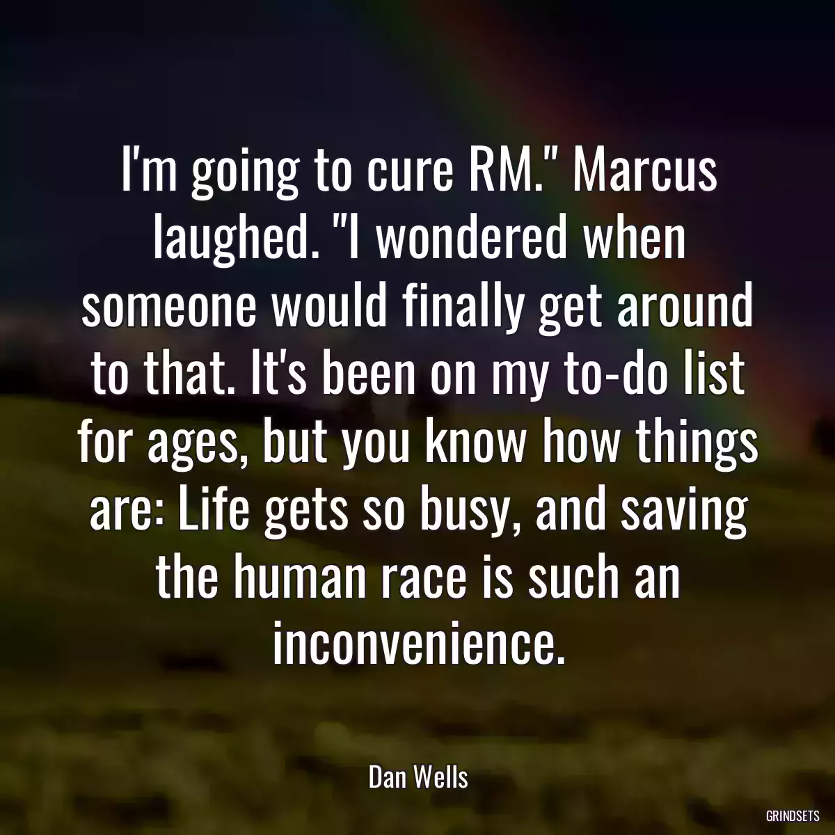 I\'m going to cure RM.\