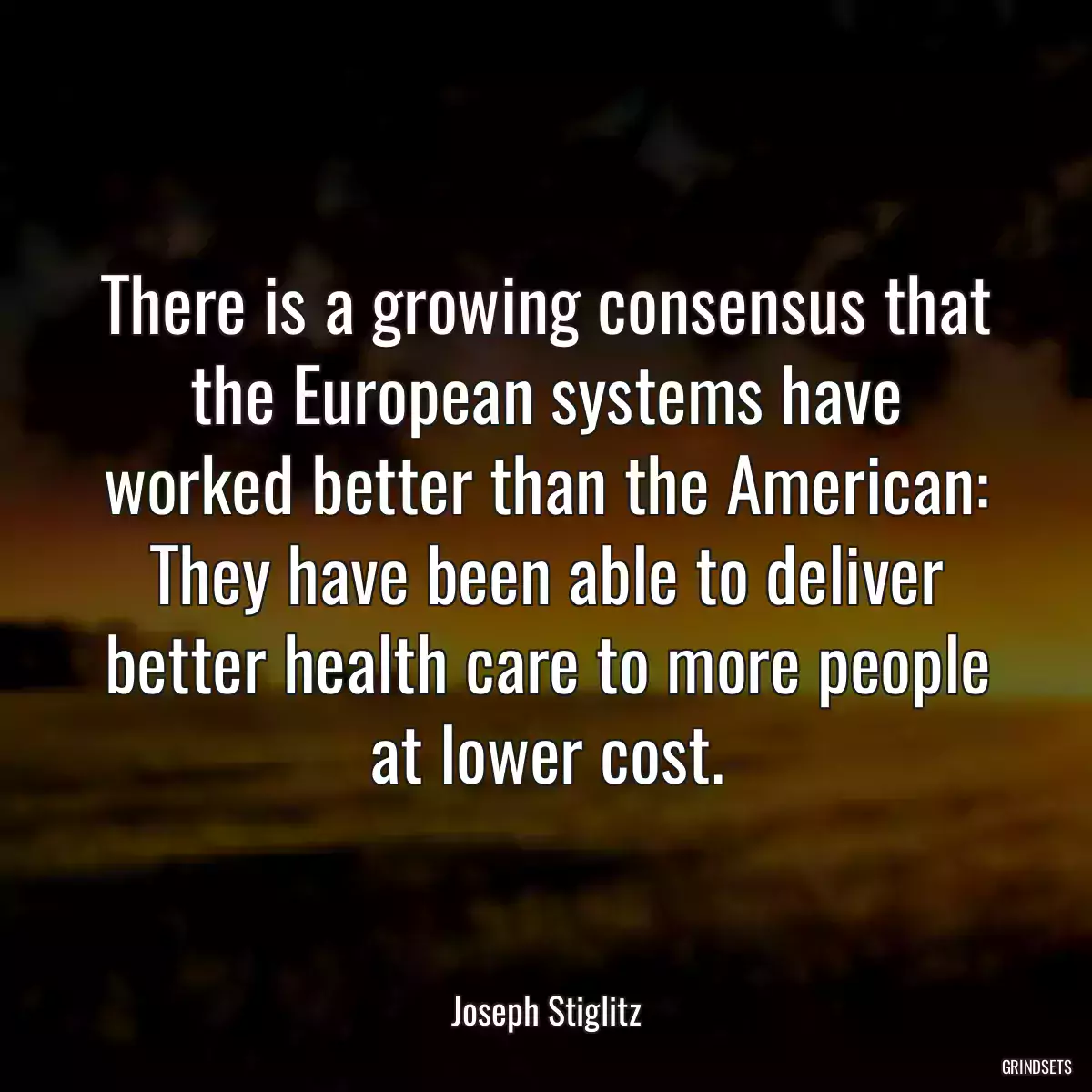 There is a growing consensus that the European systems have worked better than the American: They have been able to deliver better health care to more people at lower cost.