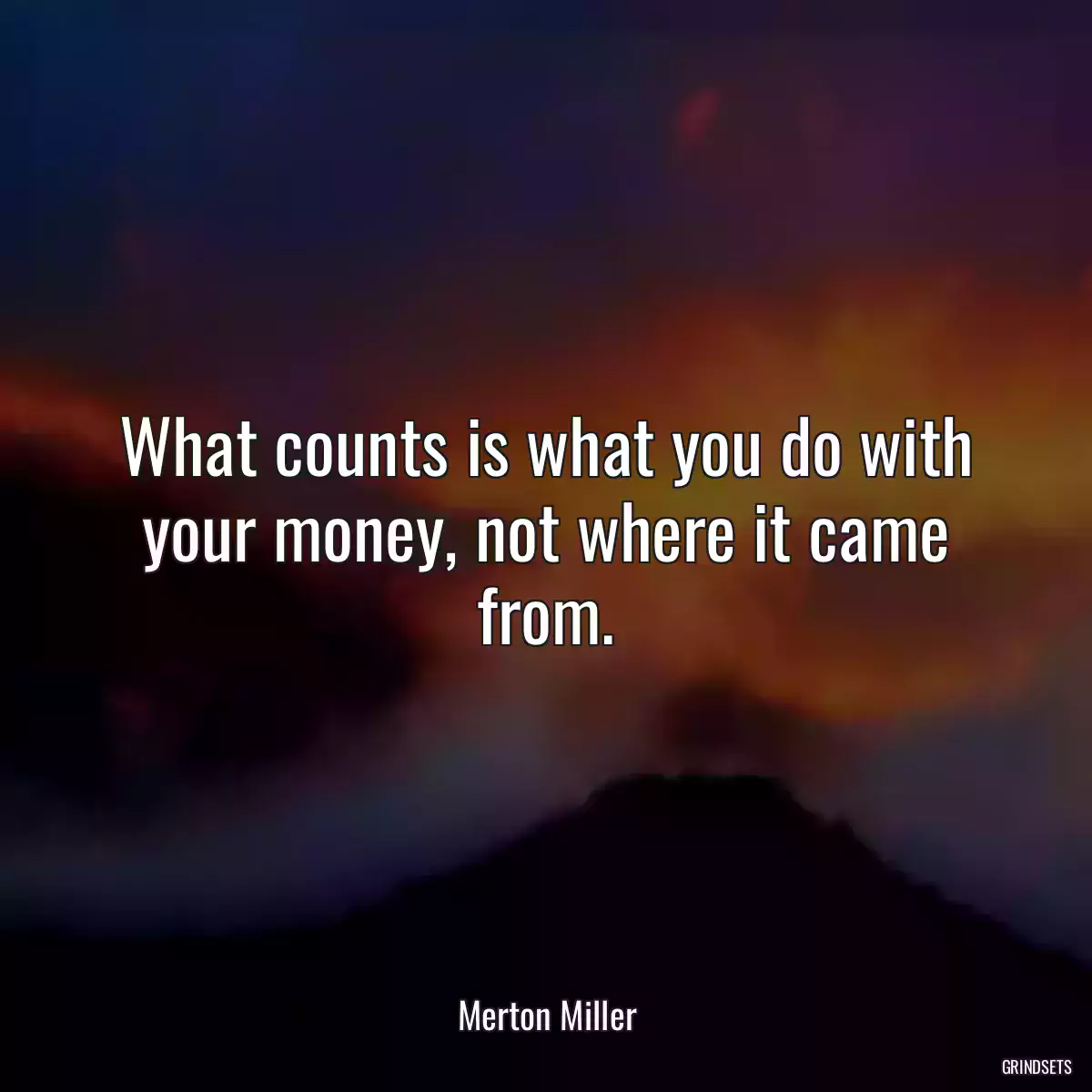 What counts is what you do with your money, not where it came from.