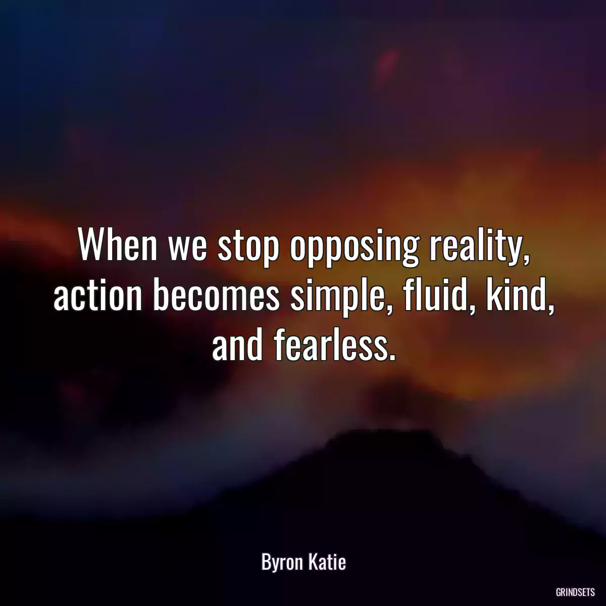 When we stop opposing reality, action becomes simple, fluid, kind, and fearless.