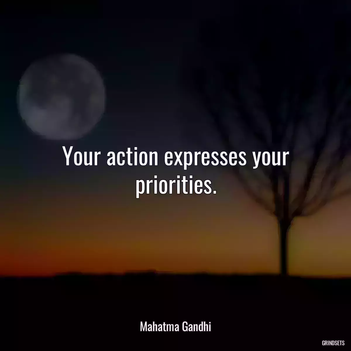 Your action expresses your priorities.