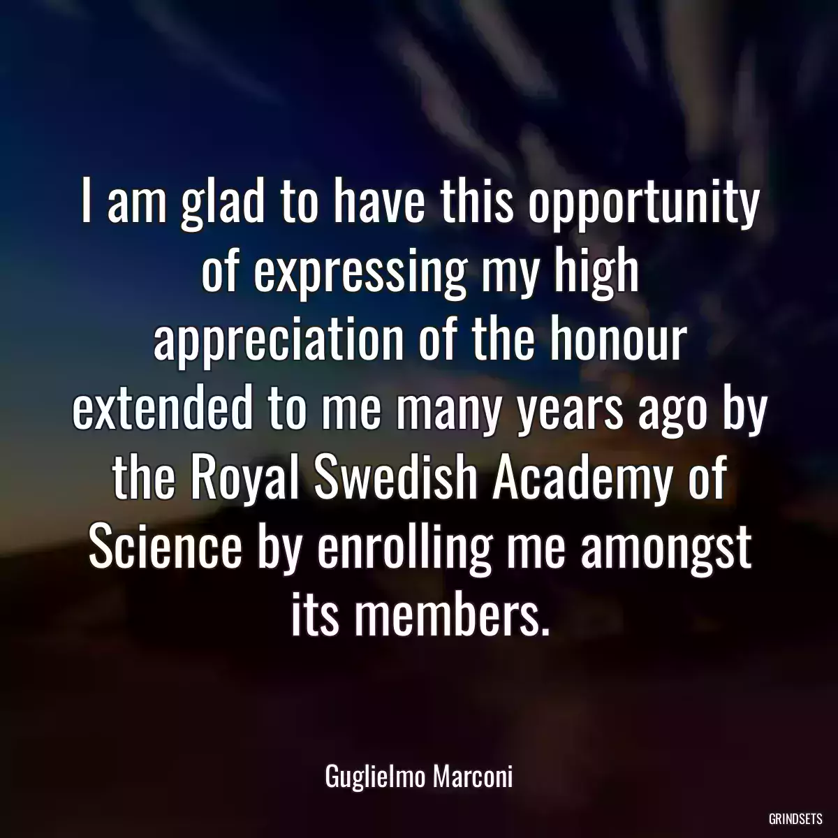 I am glad to have this opportunity of expressing my high appreciation of the honour extended to me many years ago by the Royal Swedish Academy of Science by enrolling me amongst its members.