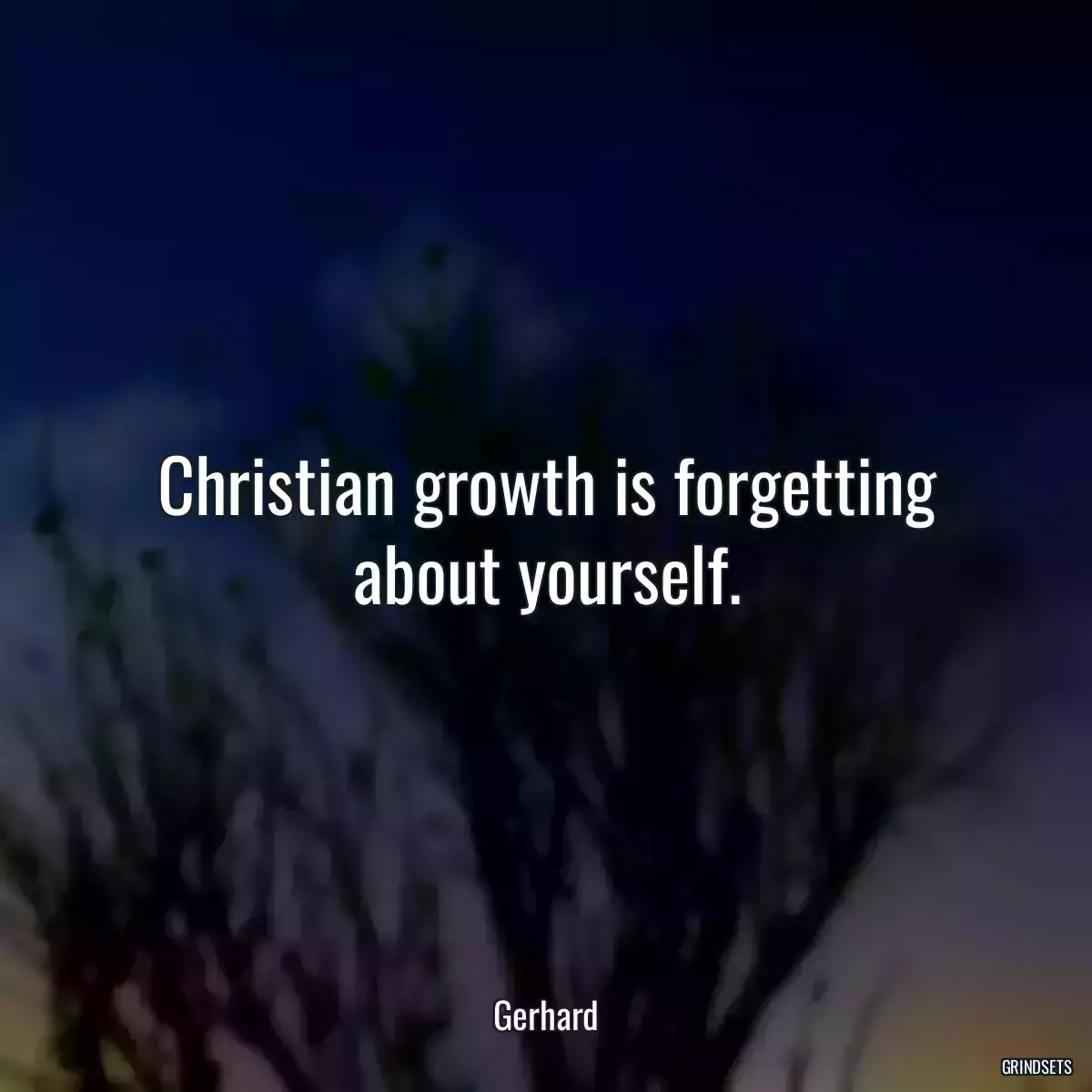 Christian growth is forgetting about yourself.