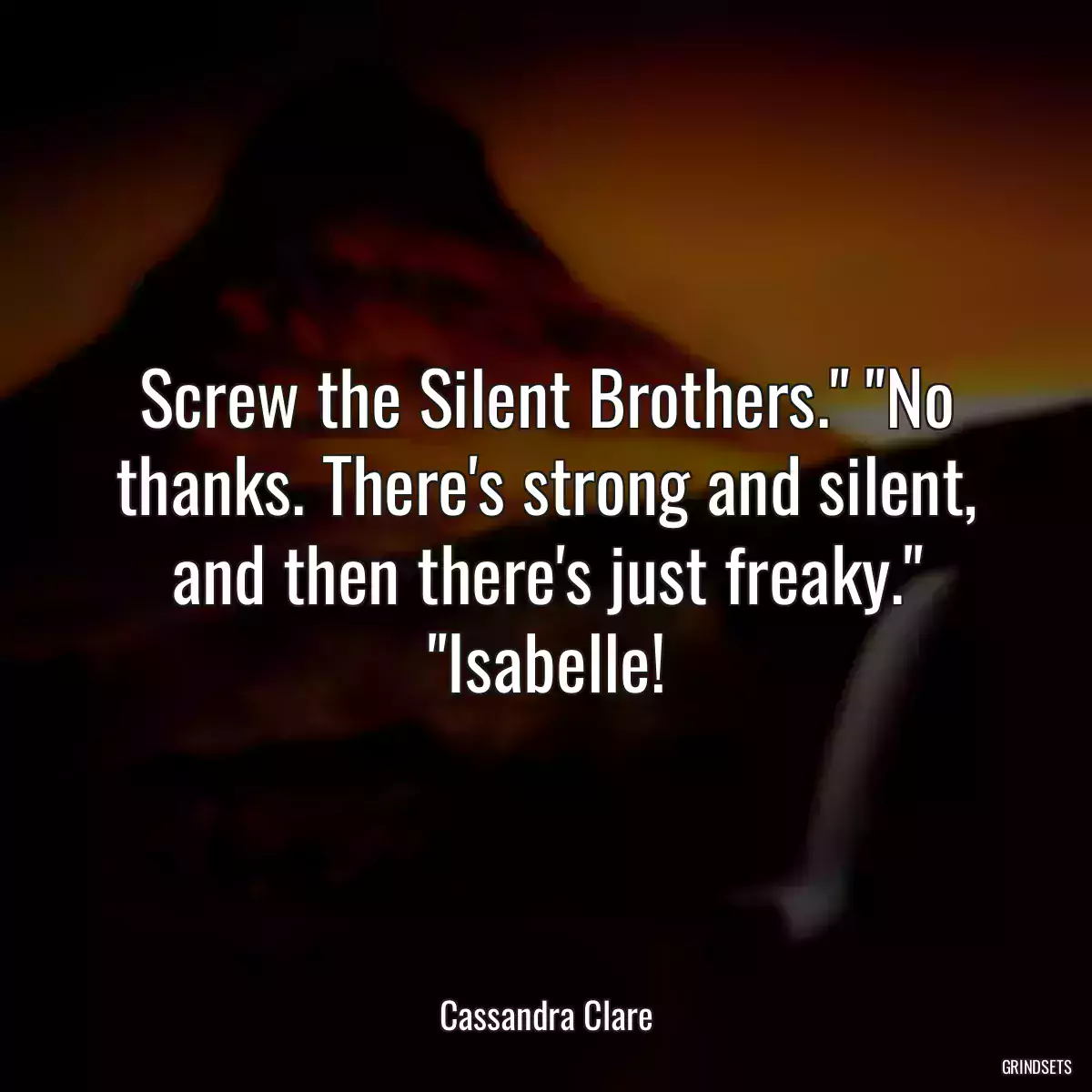 Screw the Silent Brothers.\