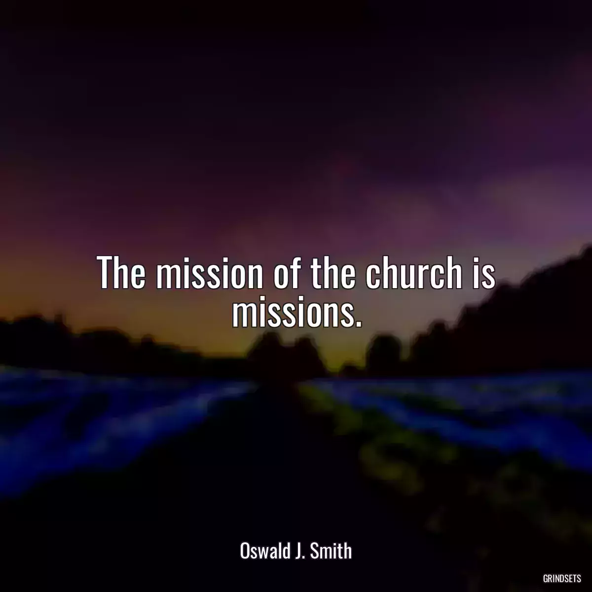 The mission of the church is missions.