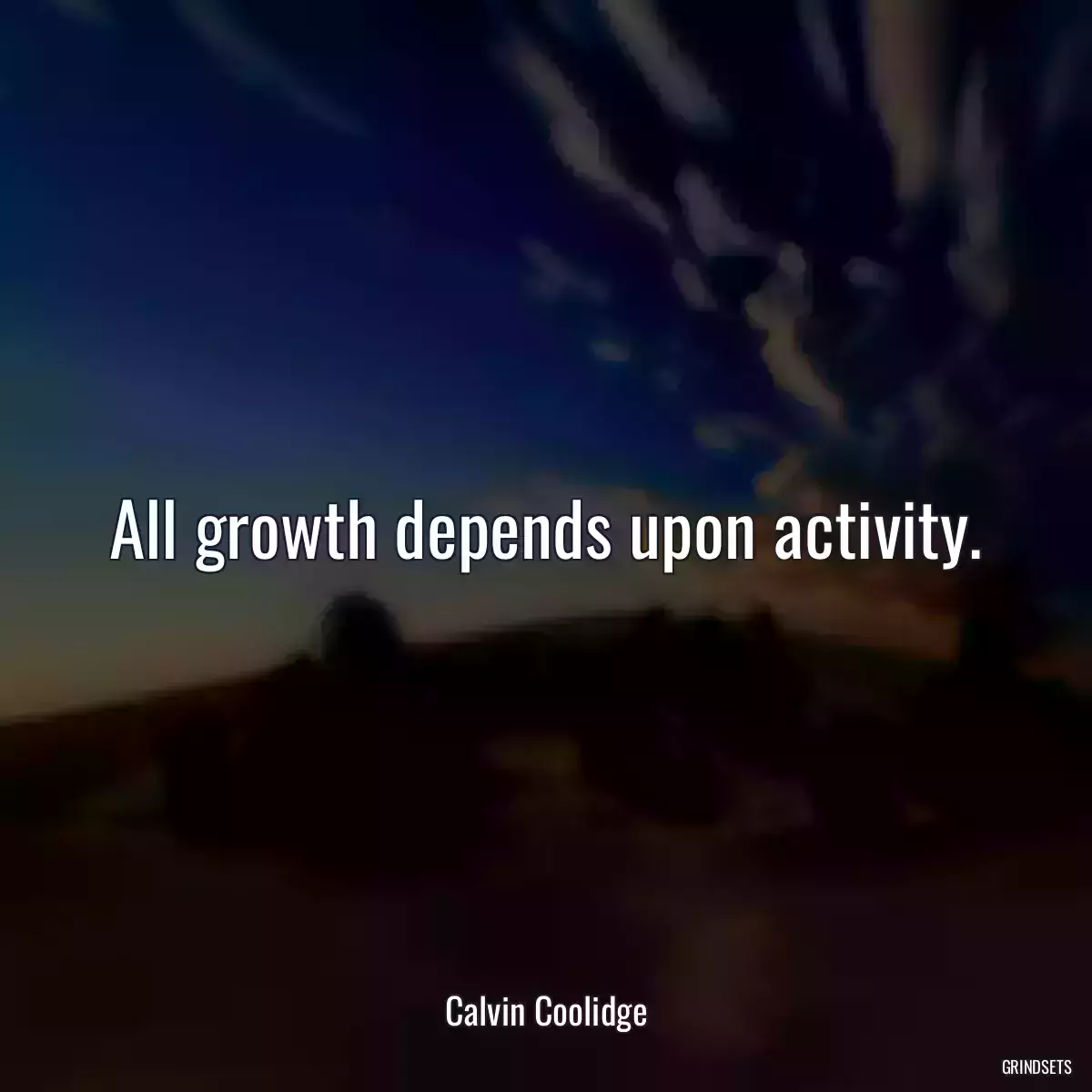All growth depends upon activity.