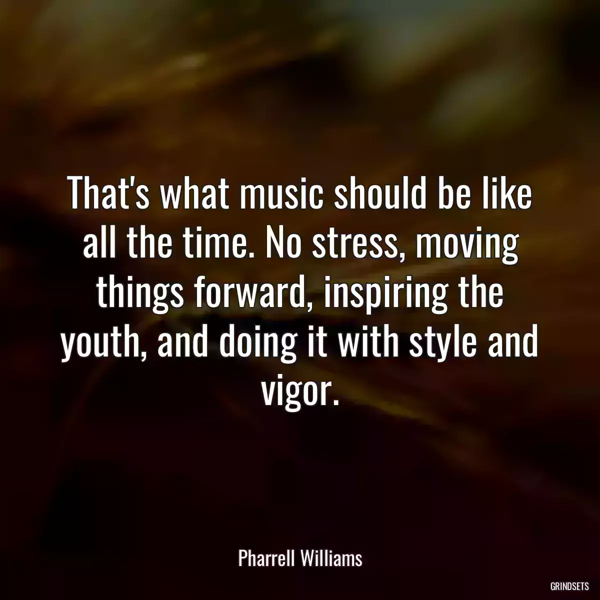 That\'s what music should be like all the time. No stress, moving things forward, inspiring the youth, and doing it with style and vigor.