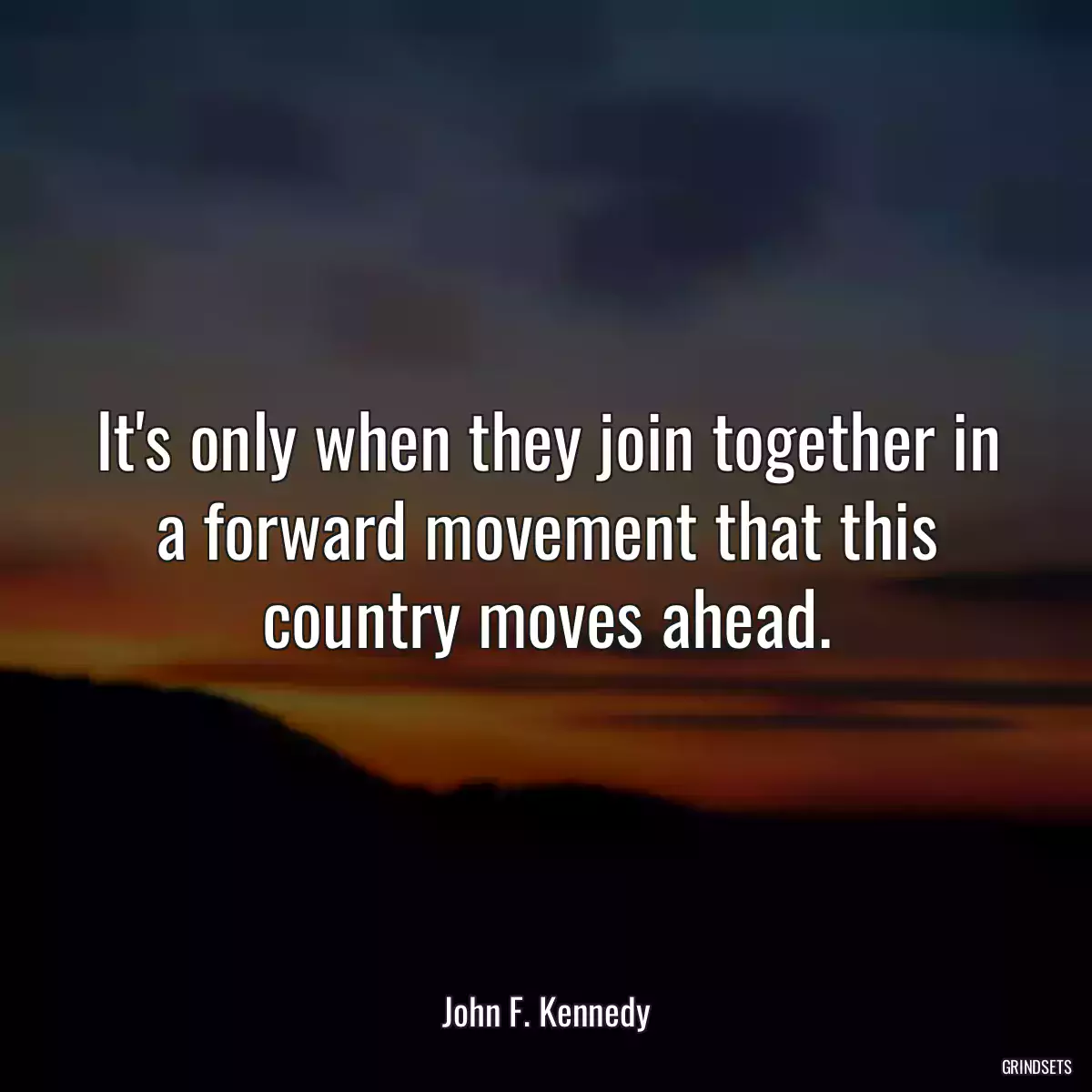 It\'s only when they join together in a forward movement that this country moves ahead.