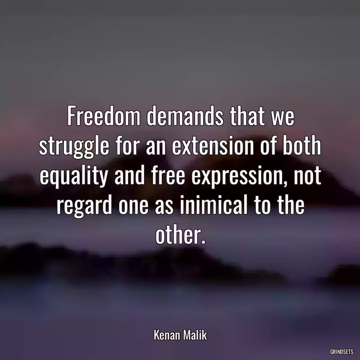 Freedom demands that we struggle for an extension of both equality and free expression, not regard one as inimical to the other.