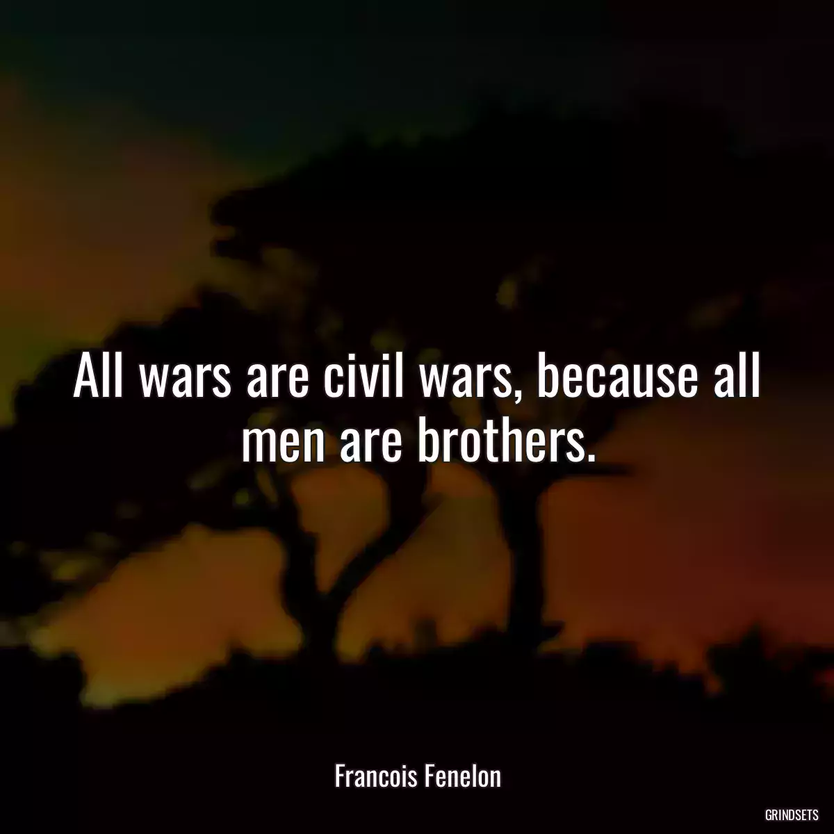 All wars are civil wars, because all men are brothers.