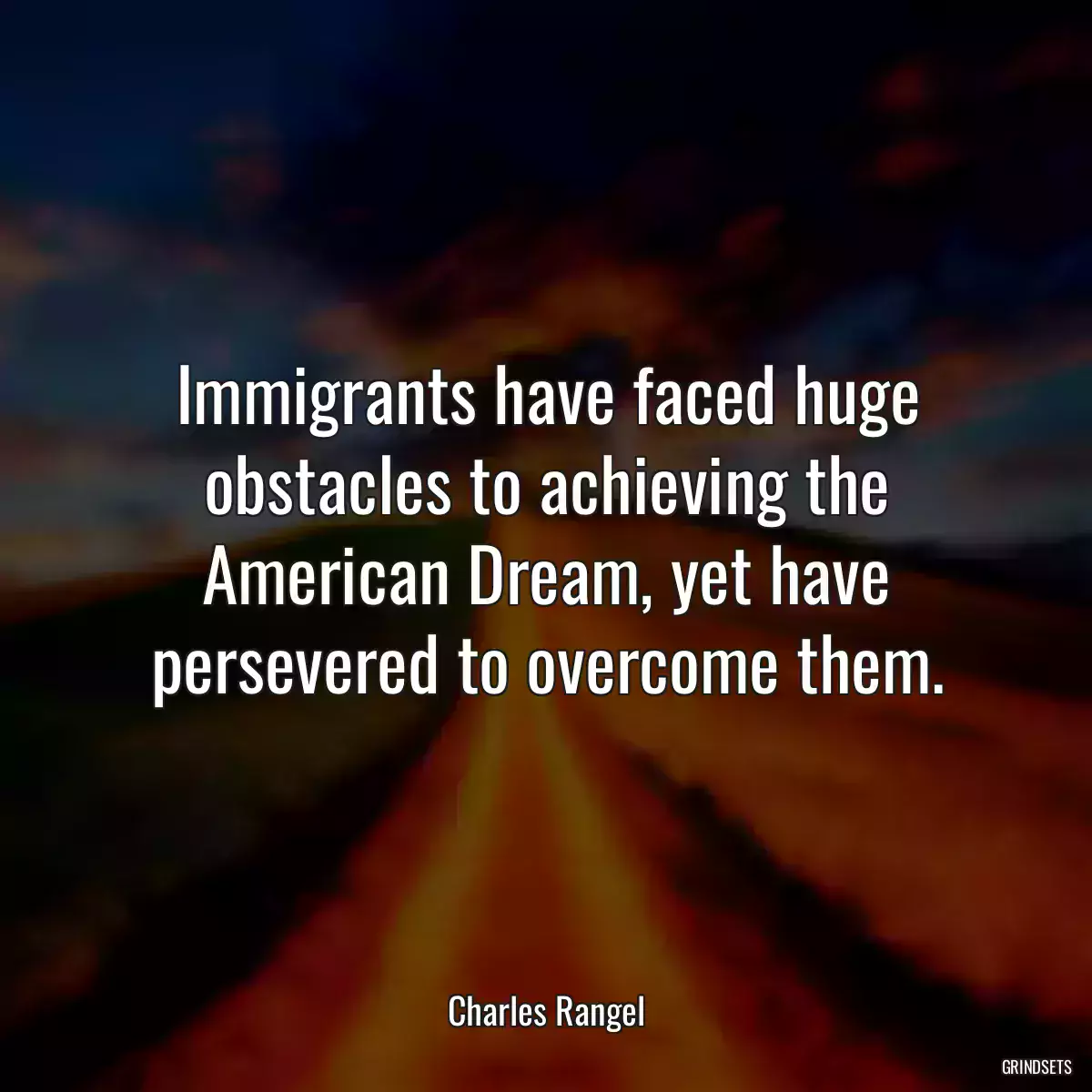 Immigrants have faced huge obstacles to achieving the American Dream, yet have persevered to overcome them.