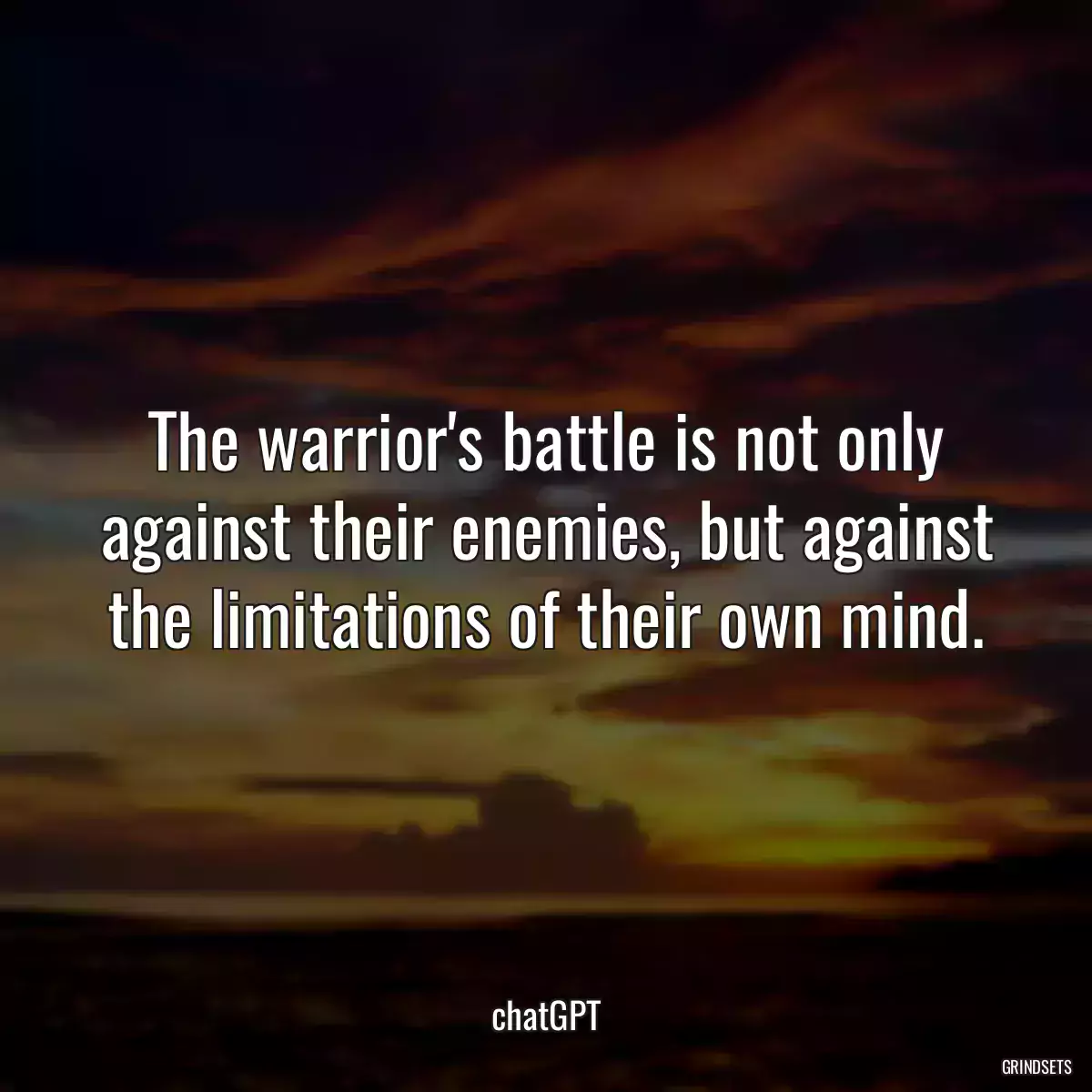 The warrior\'s battle is not only against their enemies, but against the limitations of their own mind.