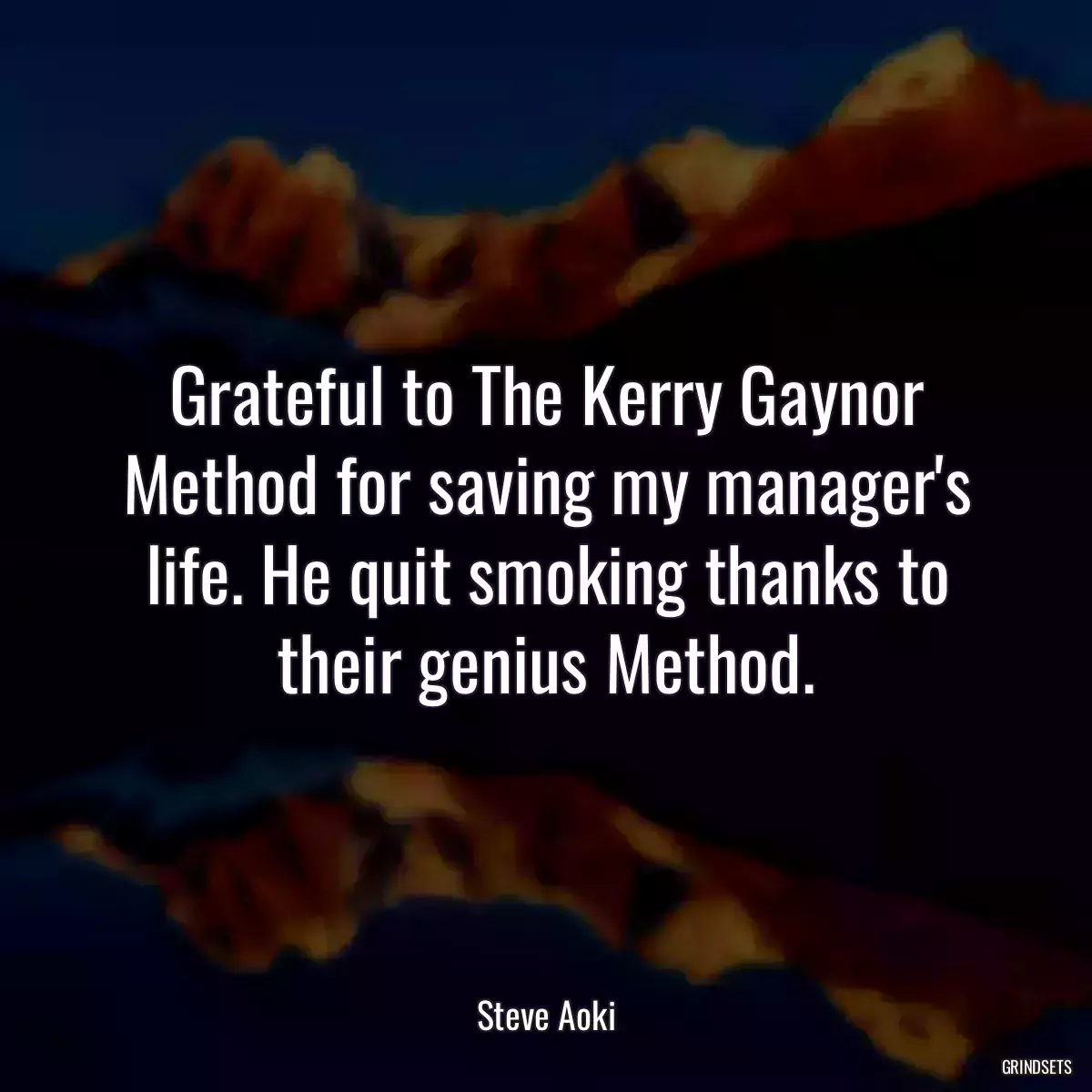 Grateful to The Kerry Gaynor Method for saving my manager\'s life. He quit smoking thanks to their genius Method.