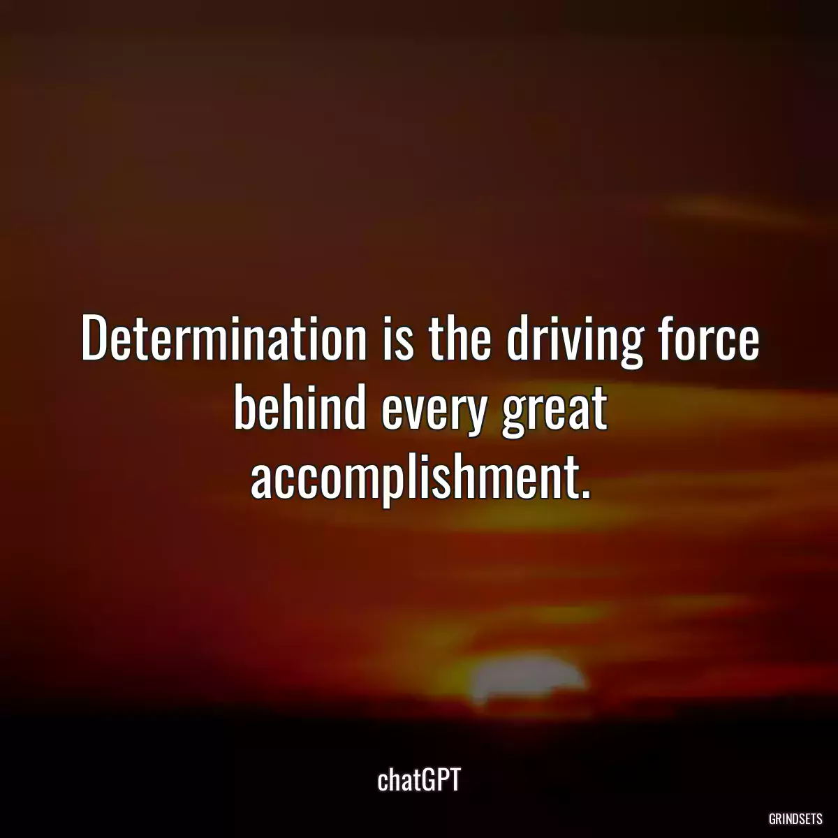 Determination is the driving force behind every great accomplishment.