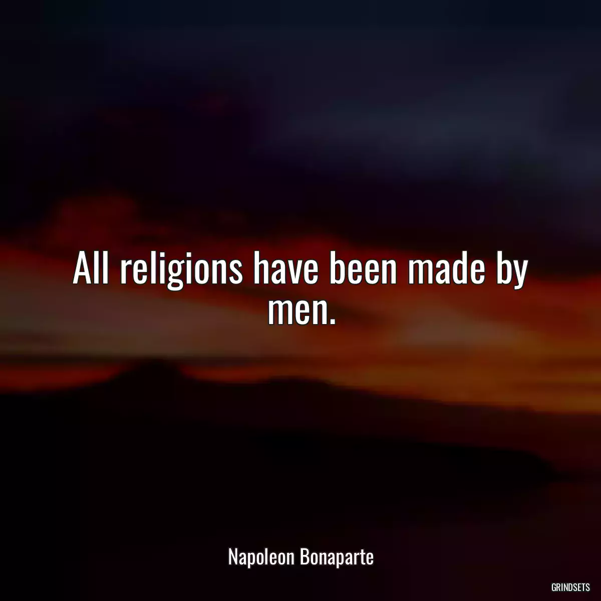 All religions have been made by men.