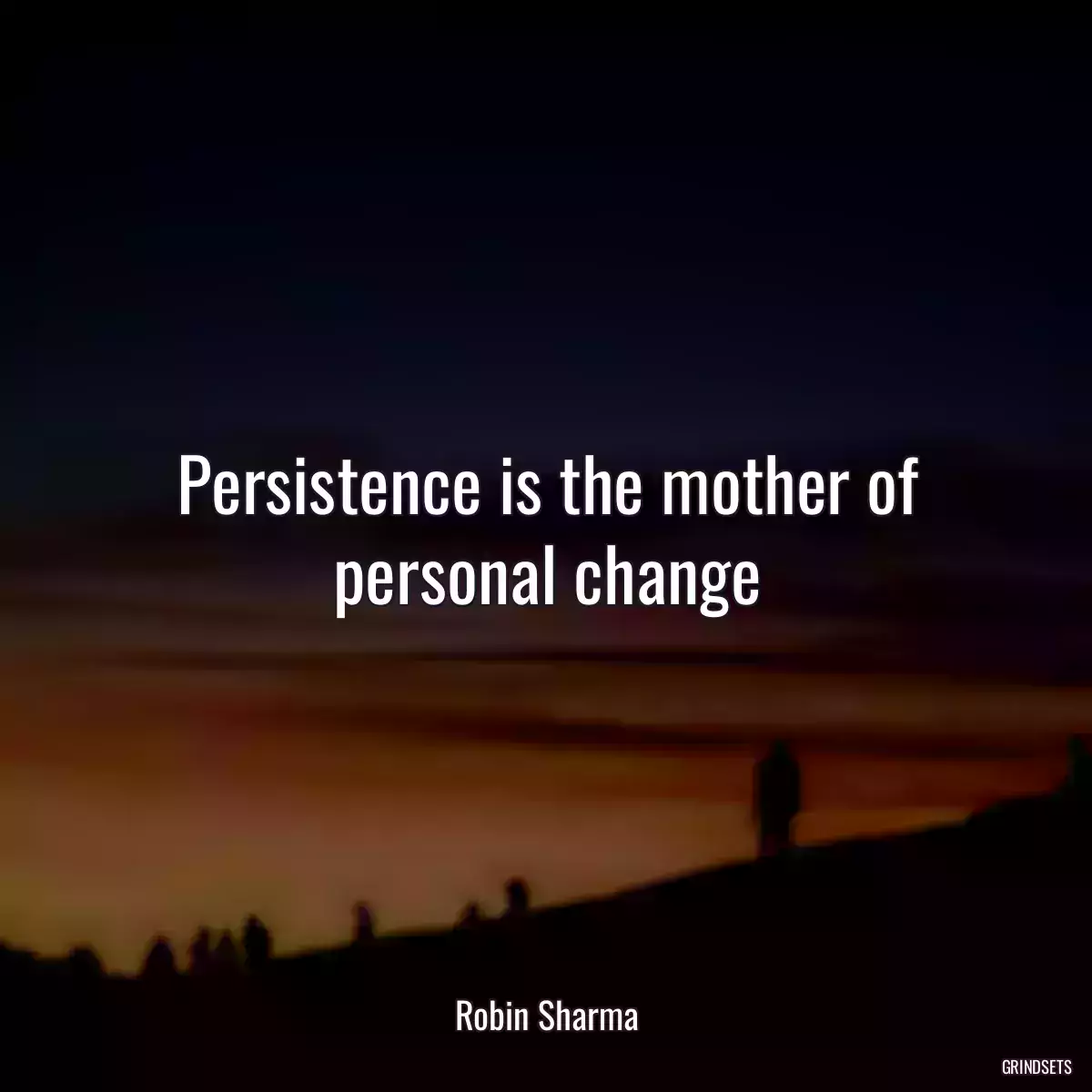 Persistence is the mother of personal change