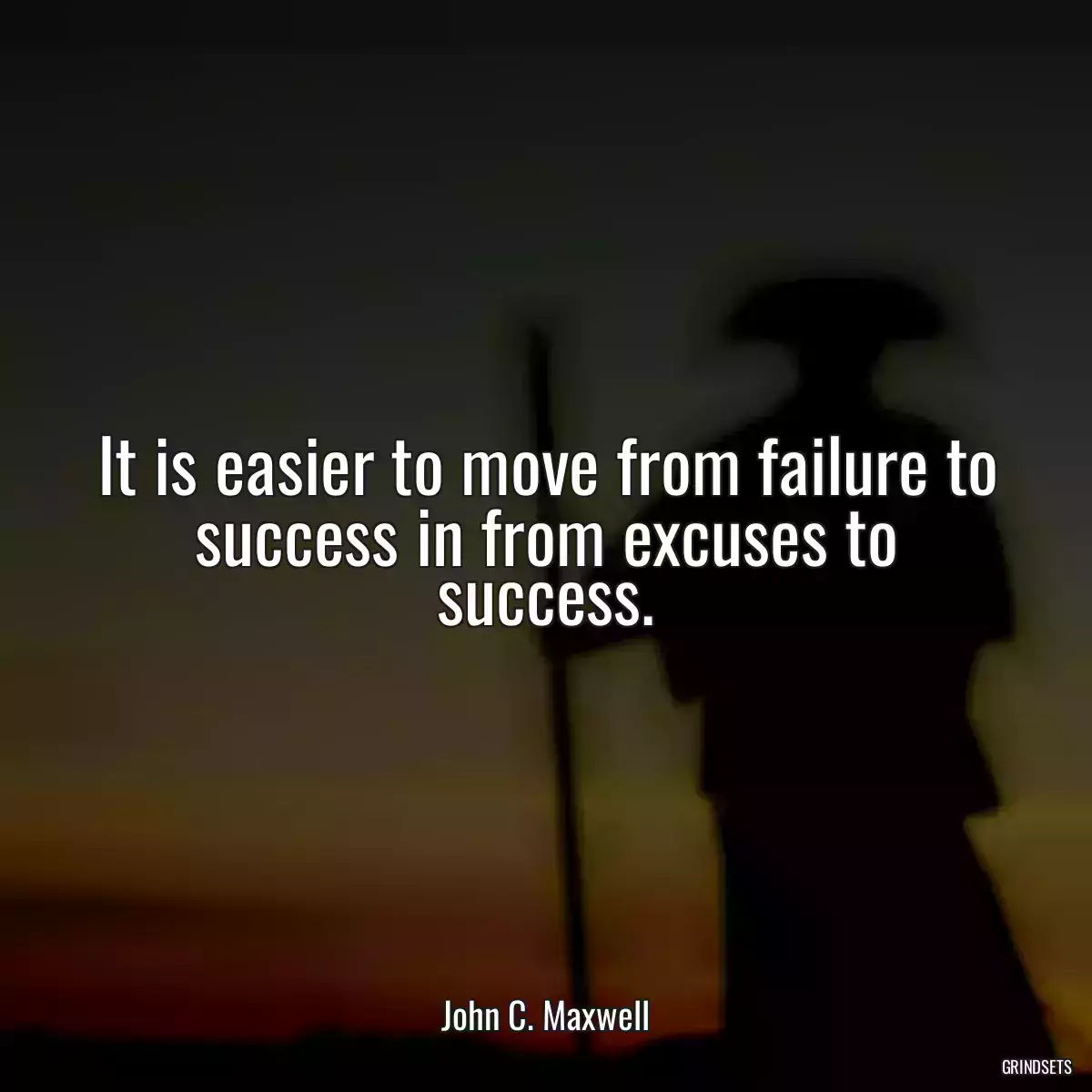 It is easier to move from failure to success in from excuses to success.