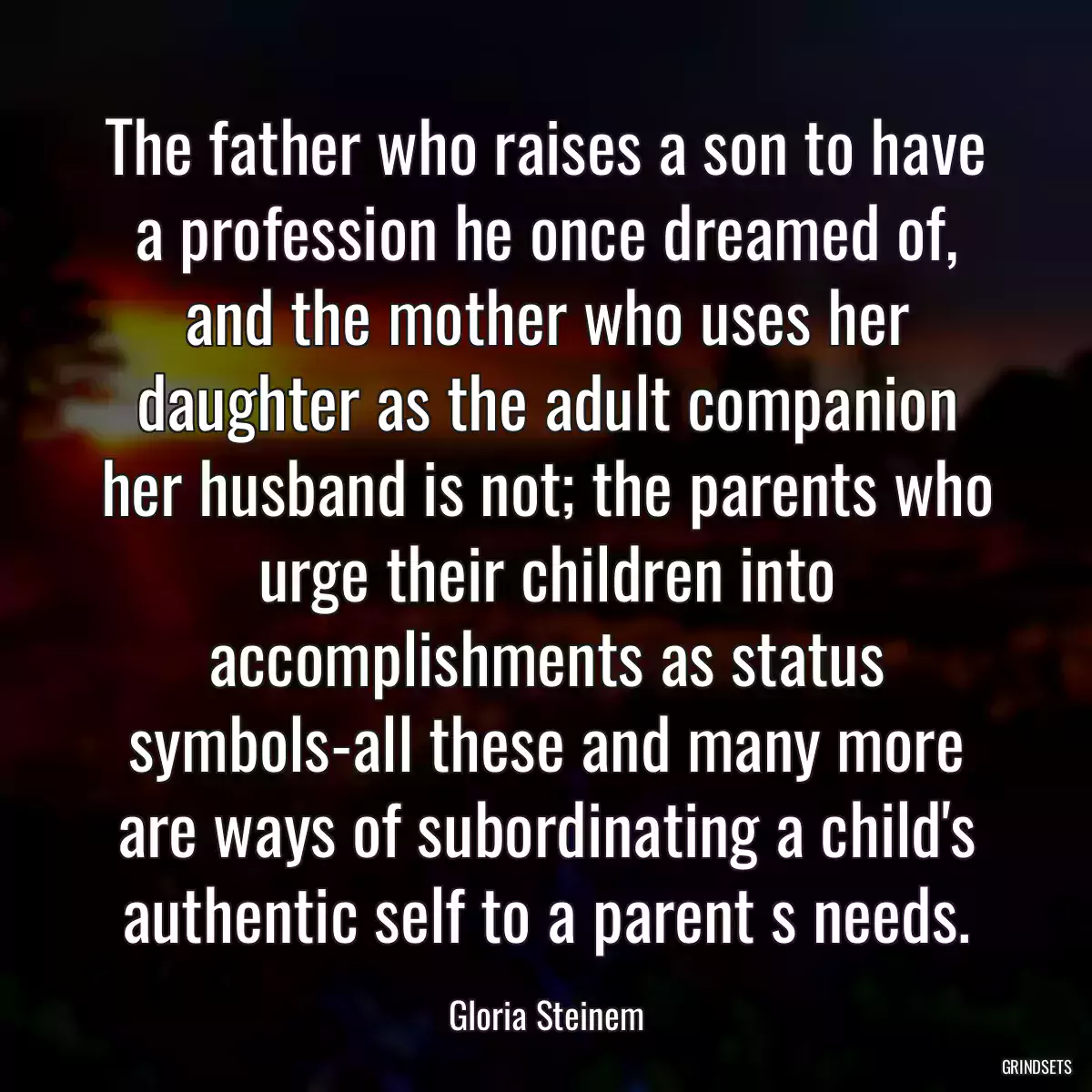 The father who raises a son to have a profession he once dreamed of, and the mother who uses her daughter as the adult companion her husband is not; the parents who urge their children into accomplishments as status symbols-all these and many more are ways of subordinating a child\'s authentic self to a parent s needs.