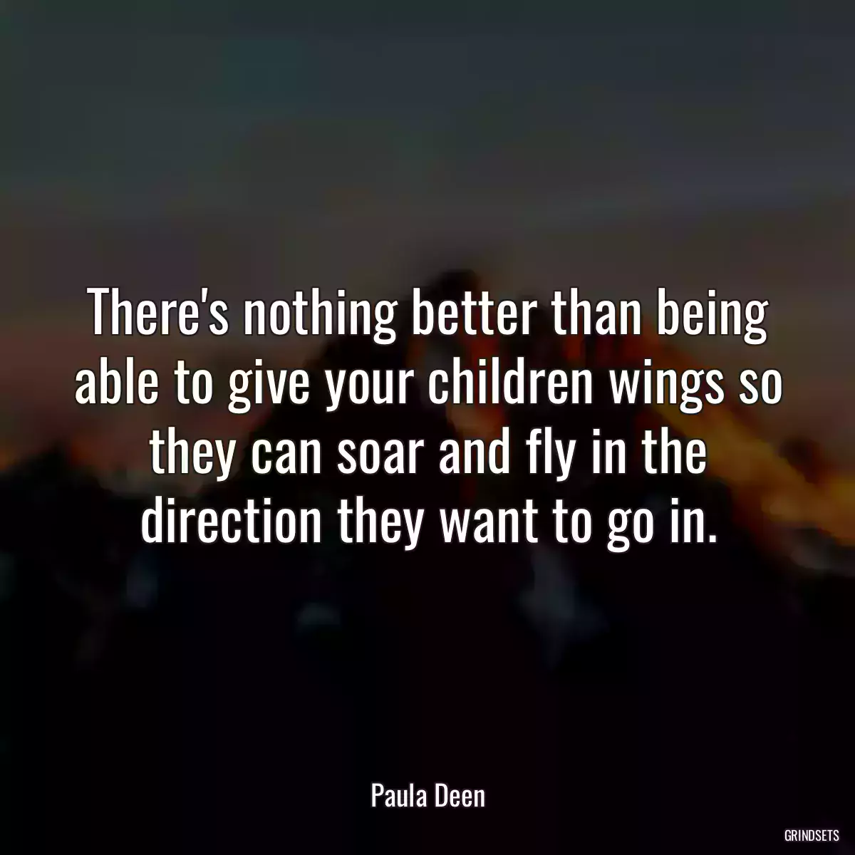 There\'s nothing better than being able to give your children wings so they can soar and fly in the direction they want to go in.