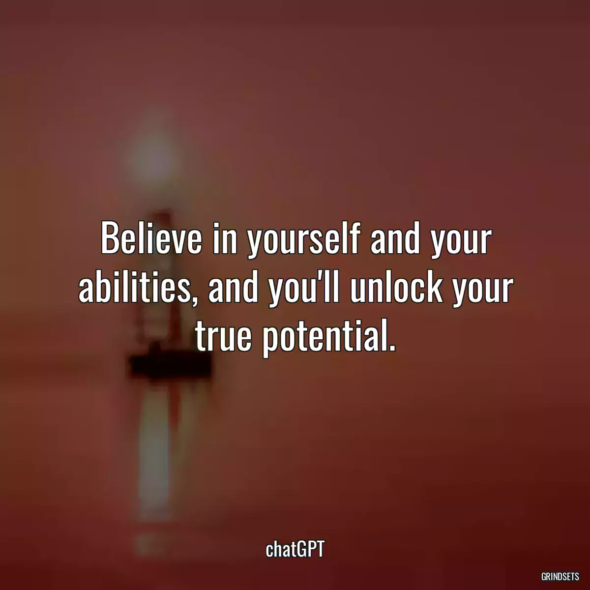 Believe in yourself and your abilities, and you\'ll unlock your true potential.