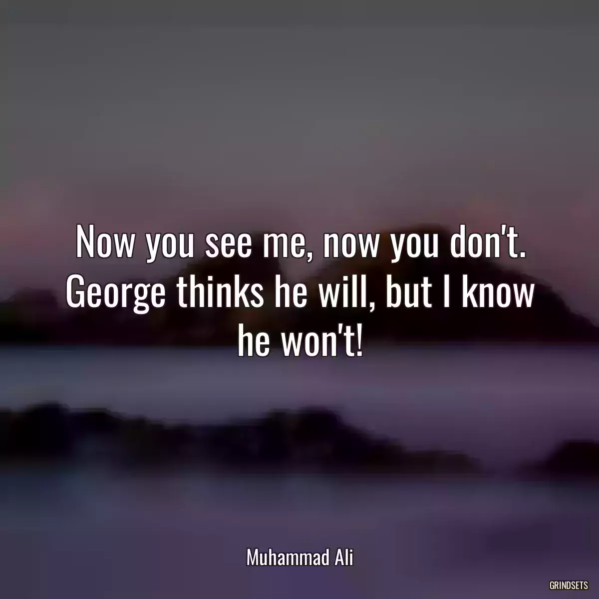 Now you see me, now you don\'t. George thinks he will, but I know he won\'t!