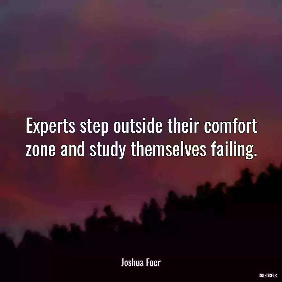 Experts step outside their comfort zone and study themselves failing.