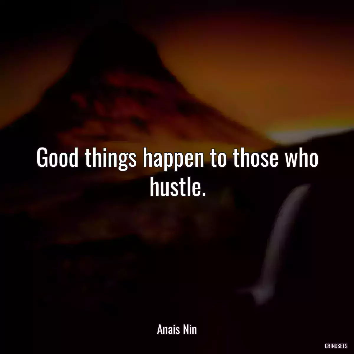 Good things happen to those who hustle.