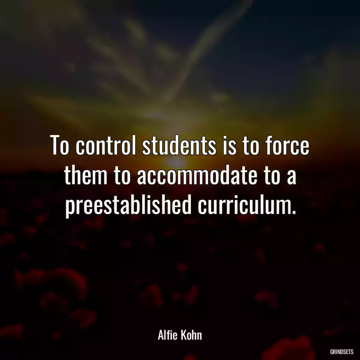 To control students is to force them to accommodate to a preestablished curriculum.