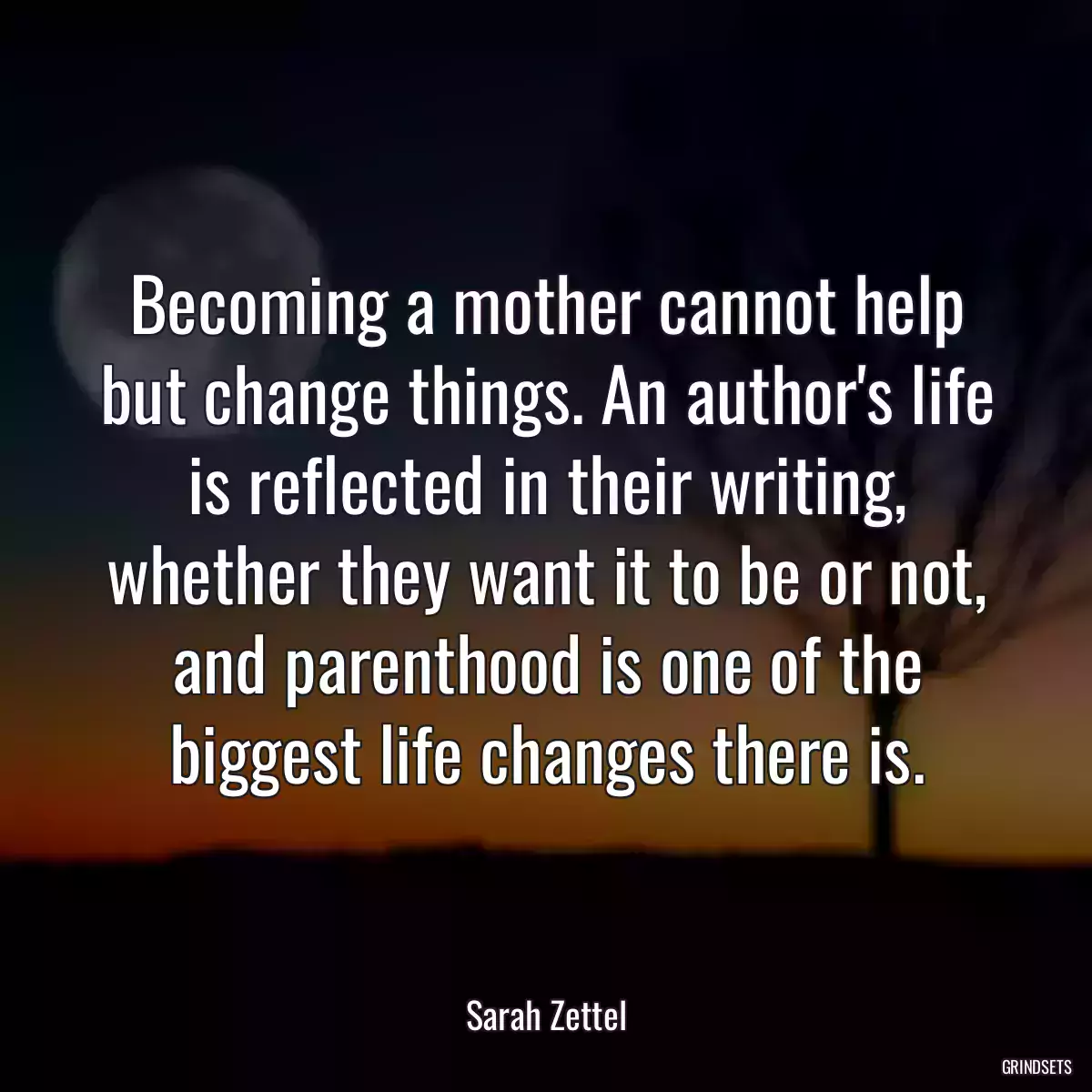 Becoming a mother cannot help but change things. An author\'s life is reflected in their writing, whether they want it to be or not, and parenthood is one of the biggest life changes there is.