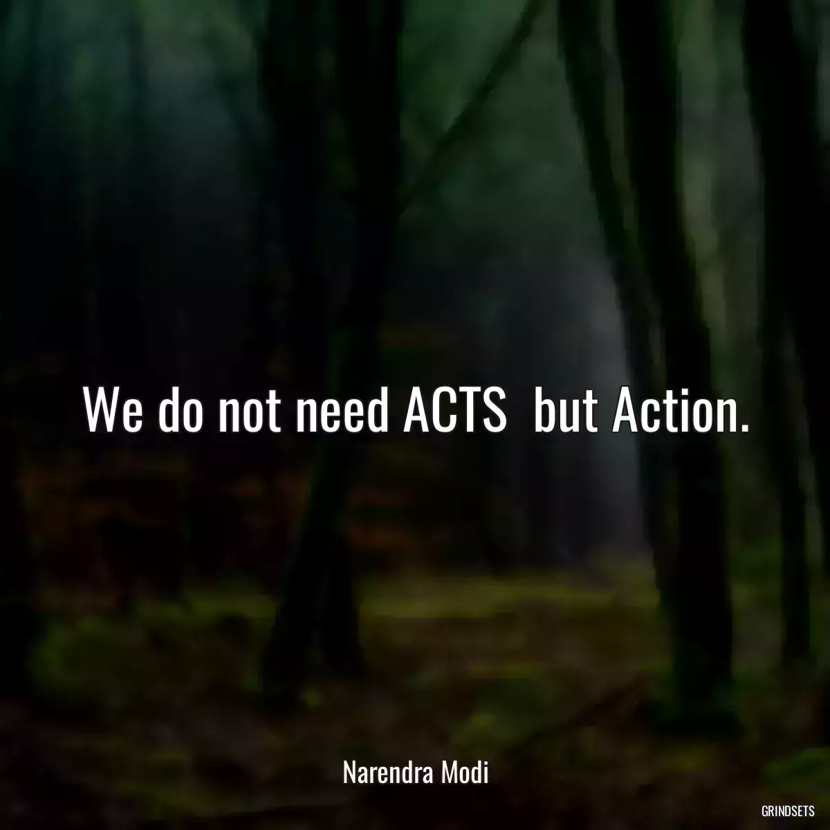 We do not need ACTS  but Action.