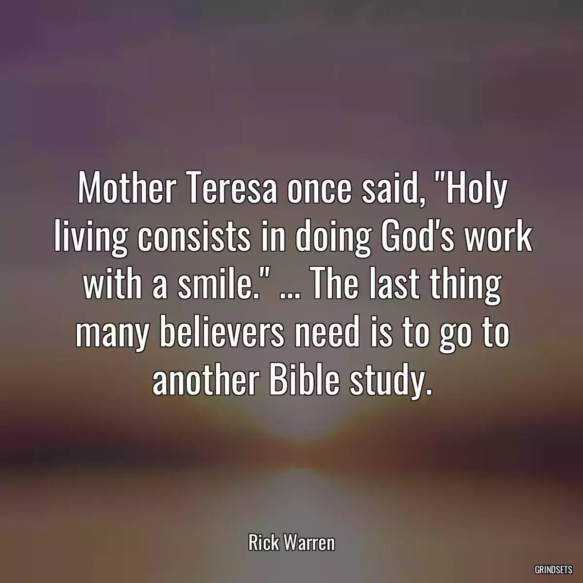 Mother Teresa once said, \