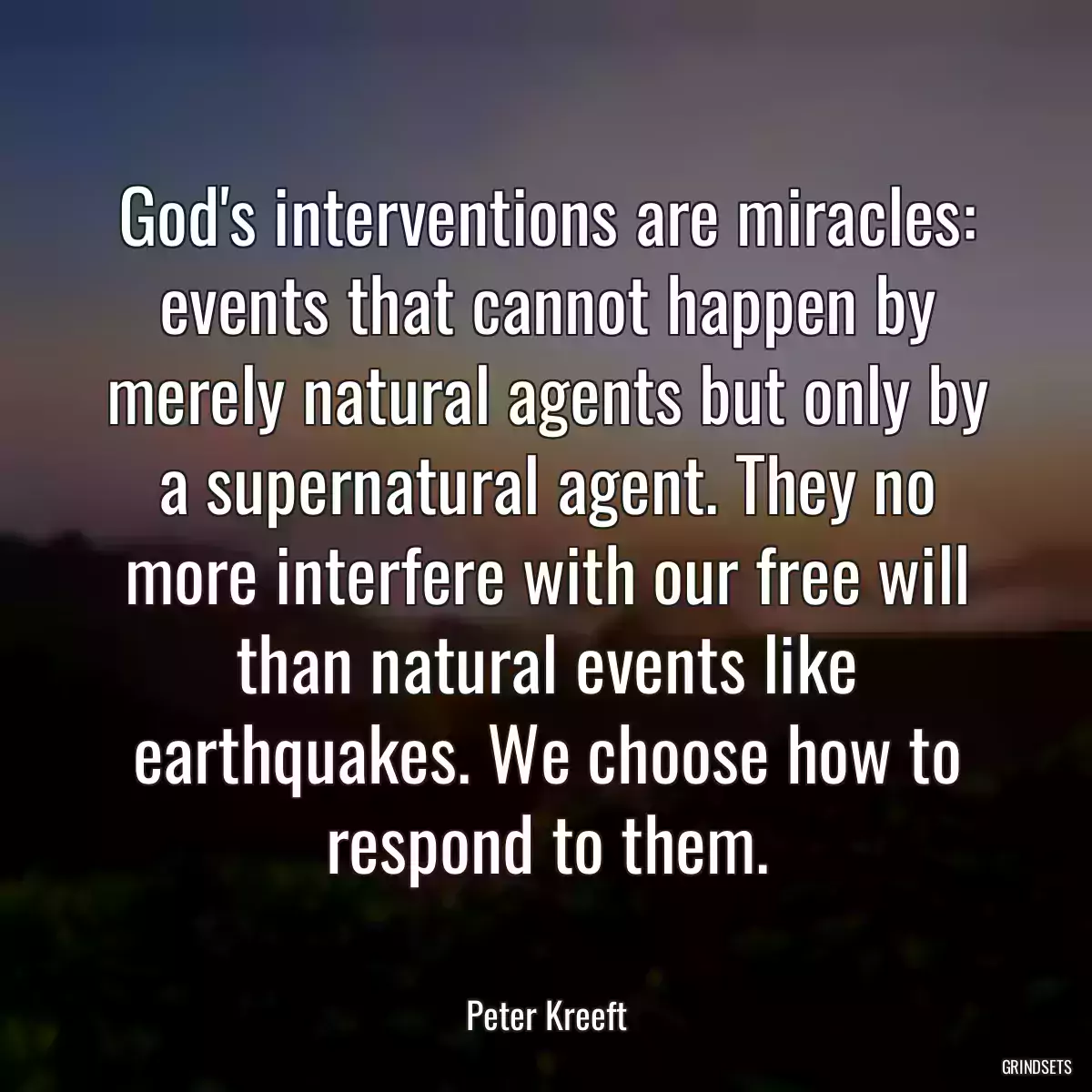 God\'s interventions are miracles: events that cannot happen by merely natural agents but only by a supernatural agent. They no more interfere with our free will than natural events like earthquakes. We choose how to respond to them.