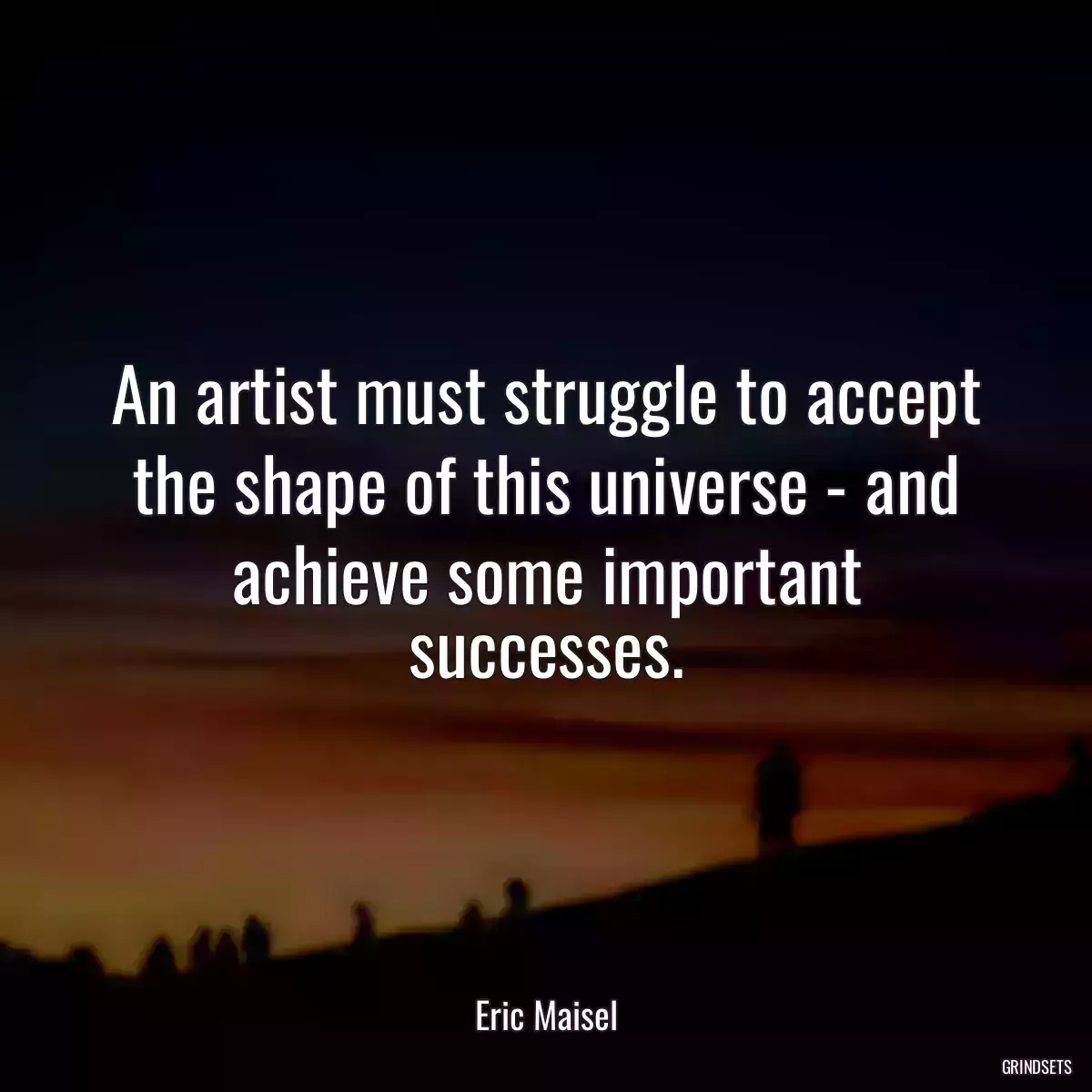 An artist must struggle to accept the shape of this universe - and achieve some important successes.