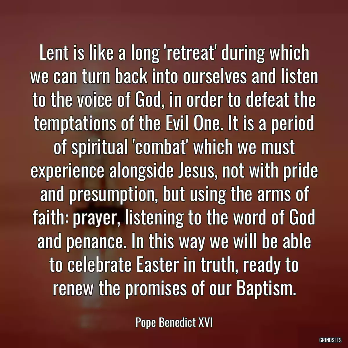 Lent is like a long \'retreat\' during which we can turn back into ourselves and listen to the voice of God, in order to defeat the temptations of the Evil One. It is a period of spiritual \'combat\' which we must experience alongside Jesus, not with pride and presumption, but using the arms of faith: prayer, listening to the word of God and penance. In this way we will be able to celebrate Easter in truth, ready to renew the promises of our Baptism.